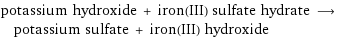 potassium hydroxide + iron(III) sulfate hydrate ⟶ potassium sulfate + iron(III) hydroxide