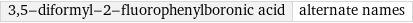 3, 5-diformyl-2-fluorophenylboronic acid | alternate names