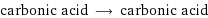 carbonic acid ⟶ carbonic acid