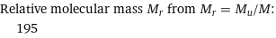 Relative molecular mass M_r from M_r = M_u/M:  | 195