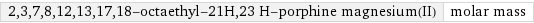 2, 3, 7, 8, 12, 13, 17, 18-octaethyl-21H, 23 H-porphine magnesium(II) | molar mass