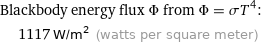 Blackbody energy flux Φ from Φ = σT^4:  | 1117 W/m^2 (watts per square meter)