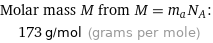 Molar mass M from M = m_aN_A:  | 173 g/mol (grams per mole)