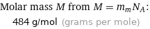 Molar mass M from M = m_mN_A:  | 484 g/mol (grams per mole)