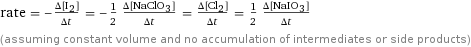 rate = -(Δ[I2])/(Δt) = -1/2 (Δ[NaClO3])/(Δt) = (Δ[Cl2])/(Δt) = 1/2 (Δ[NaIO3])/(Δt) (assuming constant volume and no accumulation of intermediates or side products)