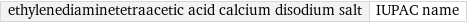 ethylenediaminetetraacetic acid calcium disodium salt | IUPAC name