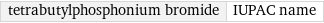 tetrabutylphosphonium bromide | IUPAC name