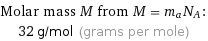 Molar mass M from M = m_aN_A:  | 32 g/mol (grams per mole)