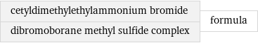 cetyldimethylethylammonium bromide dibromoborane methyl sulfide complex | formula