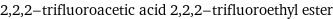 2, 2, 2-trifluoroacetic acid 2, 2, 2-trifluoroethyl ester