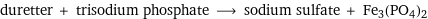 duretter + trisodium phosphate ⟶ sodium sulfate + Fe3(PO4)2