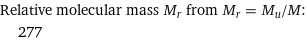 Relative molecular mass M_r from M_r = M_u/M:  | 277