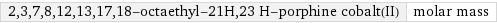 2, 3, 7, 8, 12, 13, 17, 18-octaethyl-21H, 23 H-porphine cobalt(II) | molar mass