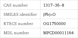 CAS number | 1317-36-8 SMILES identifier | [Pb]=O RTECS number | OG1750000 MDL number | MFCD00011164