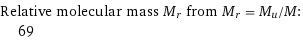 Relative molecular mass M_r from M_r = M_u/M:  | 69