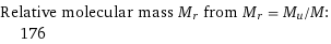 Relative molecular mass M_r from M_r = M_u/M:  | 176