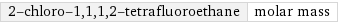 2-chloro-1, 1, 1, 2-tetrafluoroethane | molar mass