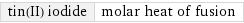 tin(II) iodide | molar heat of fusion