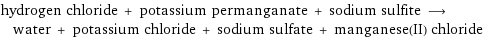 hydrogen chloride + potassium permanganate + sodium sulfite ⟶ water + potassium chloride + sodium sulfate + manganese(II) chloride