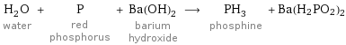 H_2O water + P red phosphorus + Ba(OH)_2 barium hydroxide ⟶ PH_3 phosphine + Ba(H2PO2)2