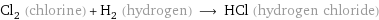 Cl_2 (chlorine) + H_2 (hydrogen) ⟶ HCl (hydrogen chloride)