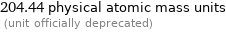 204.44 physical atomic mass units  (unit officially deprecated)