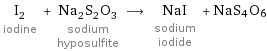 I_2 iodine + Na_2S_2O_3 sodium hyposulfite ⟶ NaI sodium iodide + NaS4O6