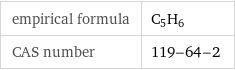 empirical formula | C_5H_6 CAS number | 119-64-2