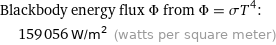 Blackbody energy flux Φ from Φ = σT^4:  | 159056 W/m^2 (watts per square meter)