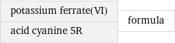 potassium ferrate(VI) acid cyanine 5R | formula