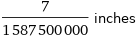 7/1587500000 inches