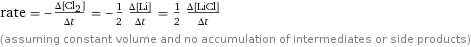 rate = -(Δ[Cl2])/(Δt) = -1/2 (Δ[Li])/(Δt) = 1/2 (Δ[LiCl])/(Δt) (assuming constant volume and no accumulation of intermediates or side products)