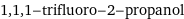 1, 1, 1-trifluoro-2-propanol