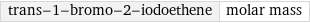 trans-1-bromo-2-iodoethene | molar mass