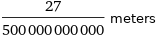 27/500000000000 meters