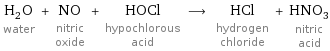 H_2O water + NO nitric oxide + HOCl hypochlorous acid ⟶ HCl hydrogen chloride + HNO_3 nitric acid