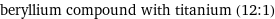 beryllium compound with titanium (12:1)