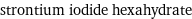 strontium iodide hexahydrate