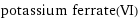 potassium ferrate(VI)