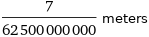 7/62500000000 meters