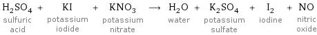 H_2SO_4 sulfuric acid + KI potassium iodide + KNO_3 potassium nitrate ⟶ H_2O water + K_2SO_4 potassium sulfate + I_2 iodine + NO nitric oxide