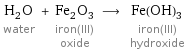 H_2O water + Fe_2O_3 iron(III) oxide ⟶ Fe(OH)_3 iron(III) hydroxide