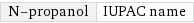 N-propanol | IUPAC name