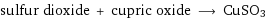 sulfur dioxide + cupric oxide ⟶ CuSO3