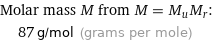 Molar mass M from M = M_uM_r:  | 87 g/mol (grams per mole)