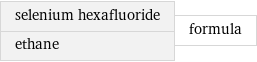 selenium hexafluoride ethane | formula