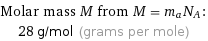 Molar mass M from M = m_aN_A:  | 28 g/mol (grams per mole)