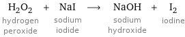 H_2O_2 hydrogen peroxide + NaI sodium iodide ⟶ NaOH sodium hydroxide + I_2 iodine