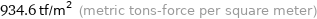 934.6 tf/m^2 (metric tons-force per square meter)