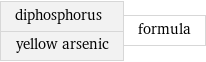 diphosphorus yellow arsenic | formula